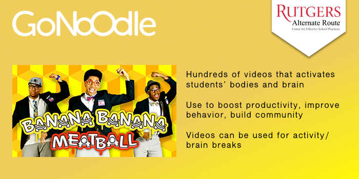 GoNoodle - Get students up and moving Hundreds of videos that activates students’ bodies and brain Use to boost productivity, improve behavior, build community. Videos can be used for activity/brain breaks.