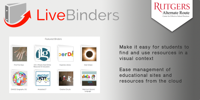 LiveBinders - Make it easy for students to find and use resources in a visual context.  Ease management of educational sites and resources from the cloud.