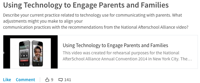 Using Technology to Engage Parents and Families—Describe your current practice related to technology use for communicating with parents. What adjustments might you make to align your  communication practices with the recommendations from the National Afterschool Alliance video?