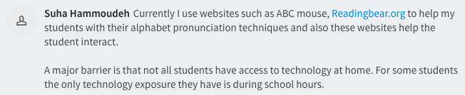 Currently I use websites such as ABC mouse, Readingbear.org to help my students with their alphabet pronunciation techniques and also these websites help the student interact.  A major barrier is that not all students have access to technology at home. For some students the only technology exposure they have is during school hours.