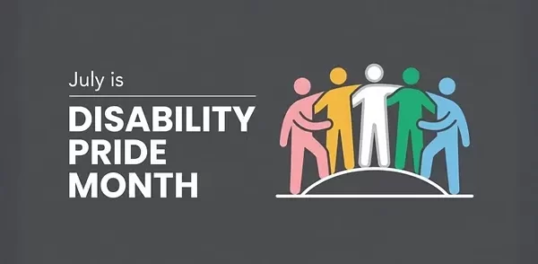 Disability Pride Month: Celebrating Identity, Inclusion, and Belonging